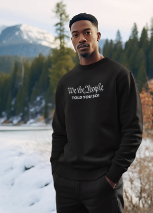 We The People Told You Sweatshirt