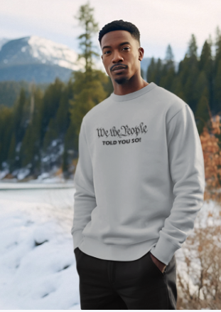 We The People Told You Sweatshirt